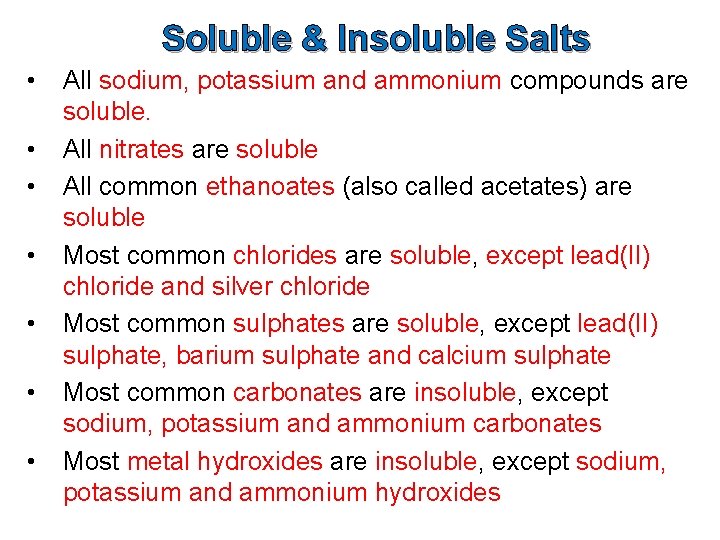 Soluble & Insoluble Salts • • All sodium, potassium and ammonium compounds are soluble.