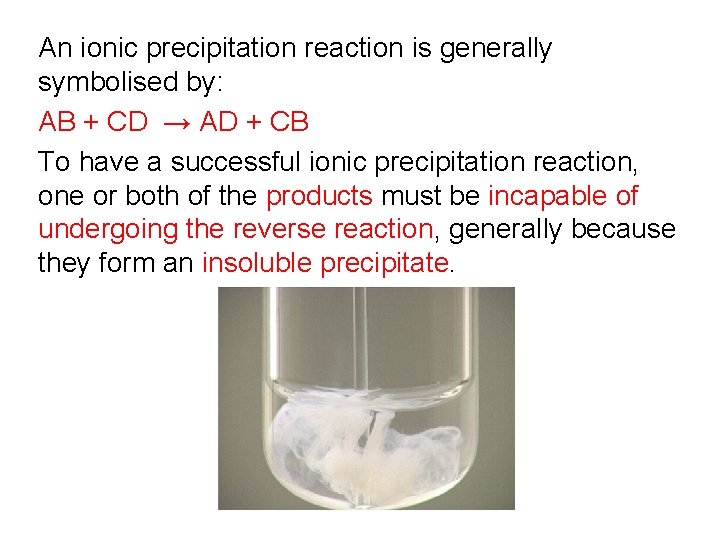 An ionic precipitation reaction is generally symbolised by: AB + CD → AD +