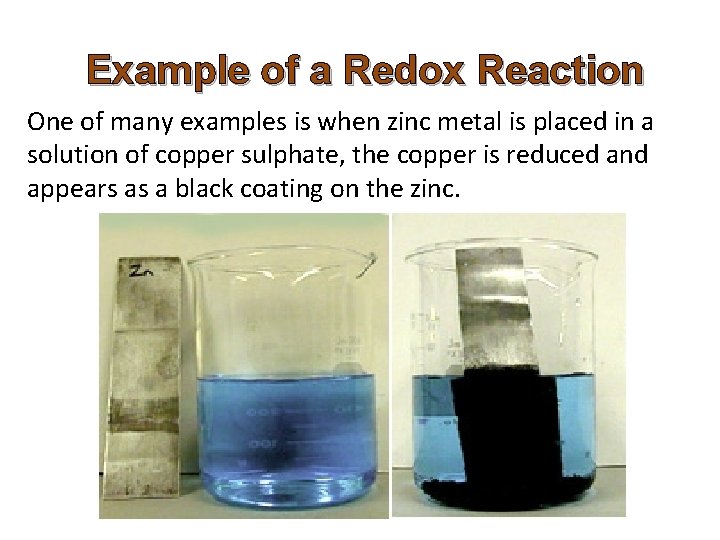 Example of a Redox Reaction One of many examples is when zinc metal is