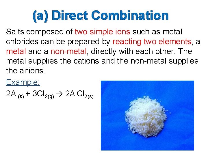 (a) Direct Combination Salts composed of two simple ions such as metal chlorides can