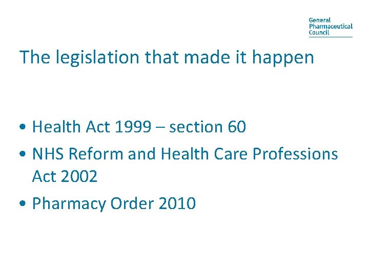 The legislation that made it happen • Health Act 1999 – section 60 •