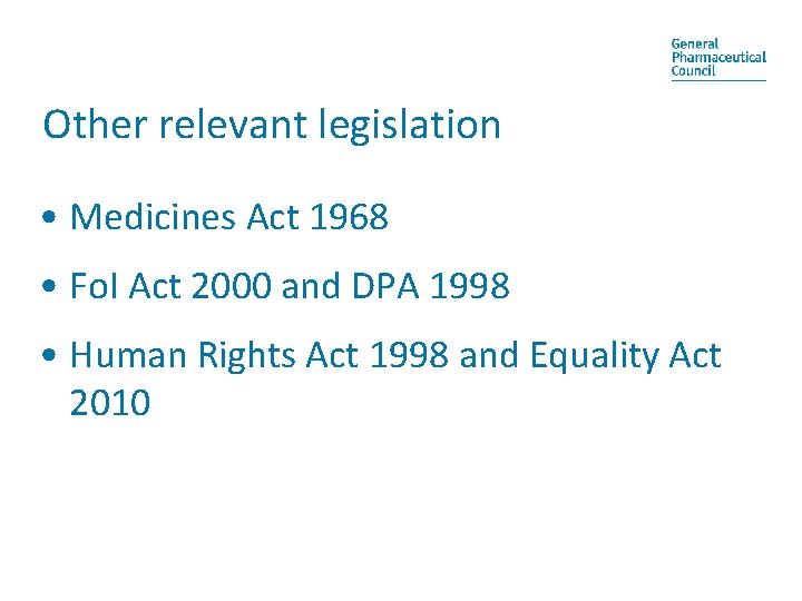 Other relevant legislation • Medicines Act 1968 • Fo. I Act 2000 and DPA