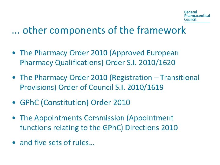 . . . other components of the framework • The Pharmacy Order 2010 (Approved