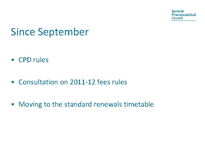 Since September • CPD rules • Consultation on 2011 -12 fees rules • Moving