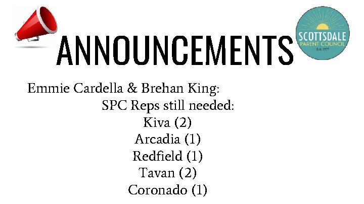 ANNOUNCEMENTS Emmie Cardella & Brehan King: SPC Reps still needed: Kiva (2) Arcadia (1)