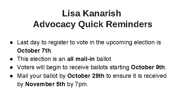 Lisa Kanarish Advocacy Quick Reminders ● Last day to register to vote in the