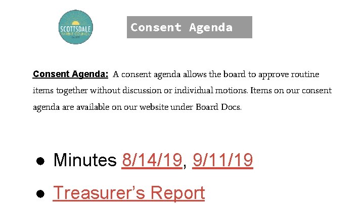 Consent Agenda: A consent agenda allows the board to approve routine items together without