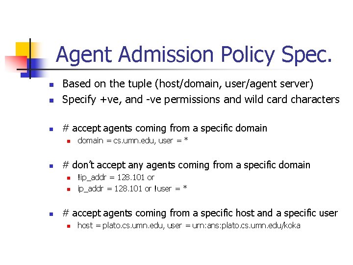 Agent Admission Policy Spec. n Based on the tuple (host/domain, user/agent server) Specify +ve,