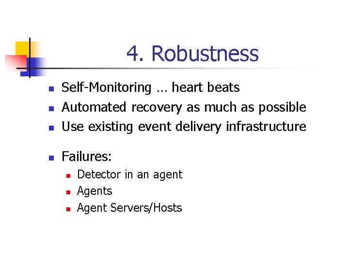 4. Robustness n Self-Monitoring … heart beats Automated recovery as much as possible Use