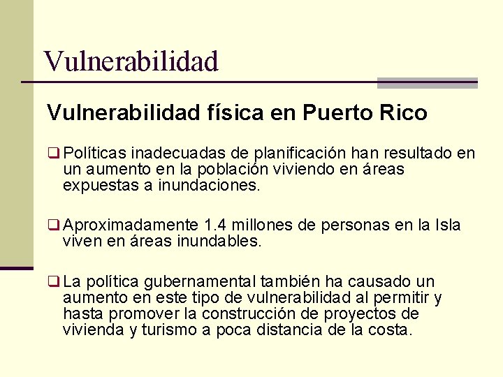 Vulnerabilidad física en Puerto Rico q Políticas inadecuadas de planificación han resultado en un