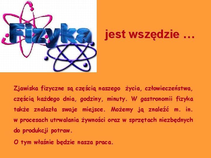 jest wszędzie … Zjawiska fizyczne są częścią naszego życia, człowieczeństwa, częścią każdego dnia, godziny, jest wszędzie … Zjawiska fizyczne są częścią naszego życia, człowieczeństwa, częścią każdego dnia, godziny,
