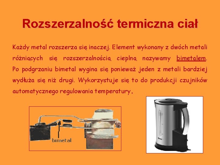 Rozszerzalność termiczna ciał Każdy metal rozszerza się inaczej. Element wykonany z dwóch metali różniących