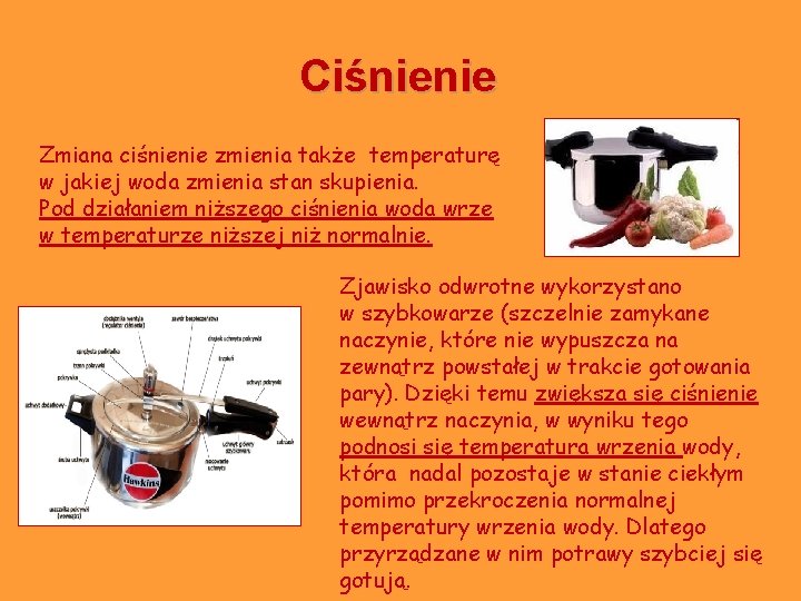 Ciśnienie Zmiana ciśnienie zmienia także temperaturę w jakiej woda zmienia stan skupienia. Pod działaniem