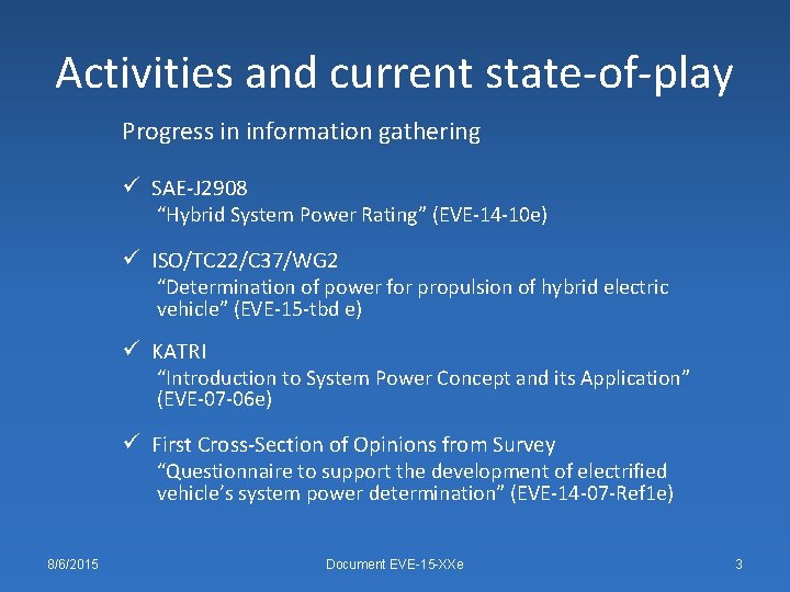 Activities and current state-of-play Progress in information gathering ü SAE-J 2908 “Hybrid System Power