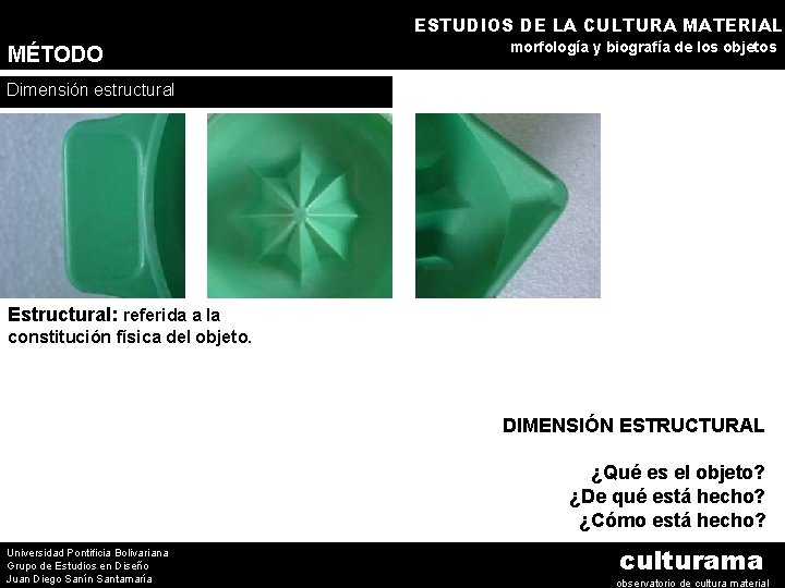 ESTUDIOS DE LA CULTURA MATERIAL MÉTODO morfología y biografía de los objetos Dimensión estructural