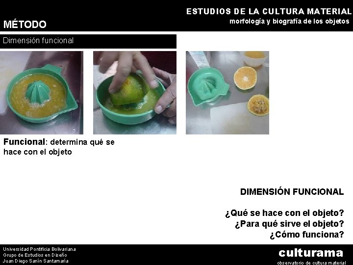 ESTUDIOS DE LA CULTURA MATERIAL MÉTODO morfología y biografía de los objetos Dimensión funcional