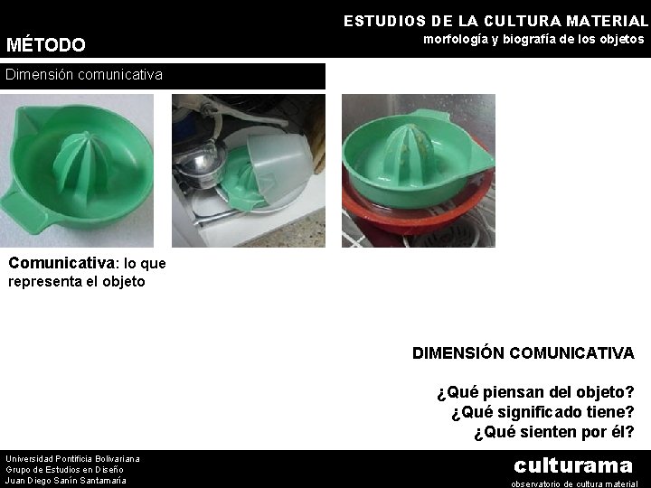 ESTUDIOS DE LA CULTURA MATERIAL MÉTODO morfología y biografía de los objetos Dimensión comunicativa