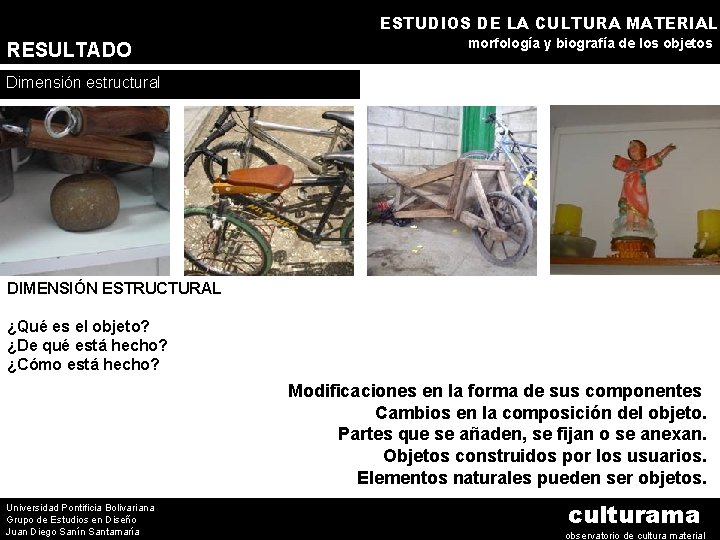 ESTUDIOS DE LA CULTURA MATERIAL RESULTADO morfología y biografía de los objetos Dimensión estructural