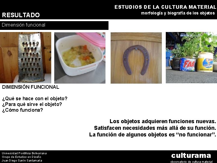 ESTUDIOS DE LA CULTURA MATERIAL RESULTADO morfología y biografía de los objetos Dimensión funcional
