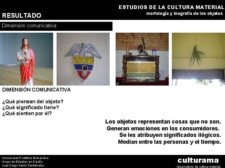 ESTUDIOS DE LA CULTURA MATERIAL RESULTADO morfología y biografía de los objetos Dimensión comunicativa