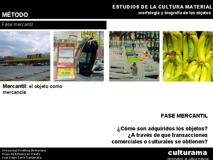 ESTUDIOS DE LA CULTURA MATERIAL MÉTODO morfología y biografía de los objetos Fase mercantil