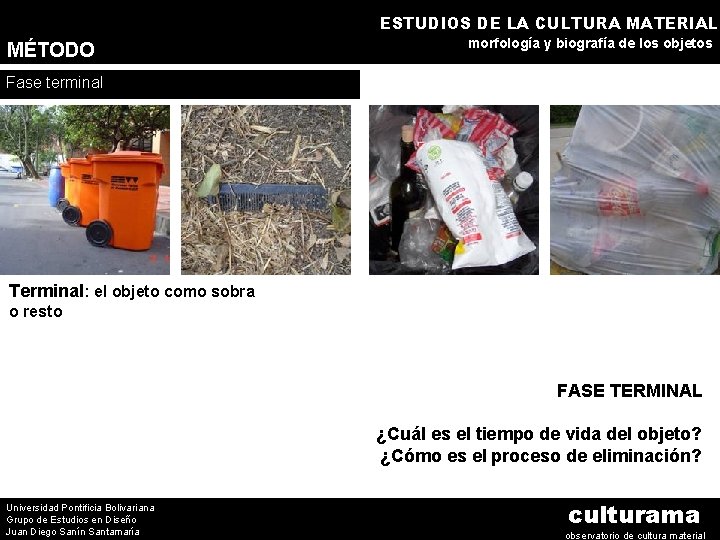 ESTUDIOS DE LA CULTURA MATERIAL MÉTODO morfología y biografía de los objetos Fase terminal