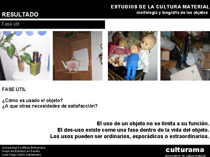 ESTUDIOS DE LA CULTURA MATERIAL morfología y biografía de los objetos RESULTADO Fase útil