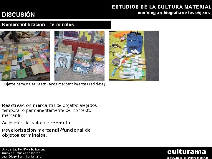 ESTUDIOS DE LA CULTURA MATERIAL DISCUSIÓN morfología y biografía de los objetos Remercantilización –