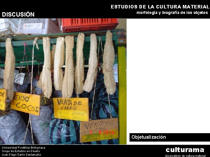 ESTUDIOS DE LA CULTURA MATERIAL DISCUSIÓN morfología y biografía de los objetos Objetualización Universidad
