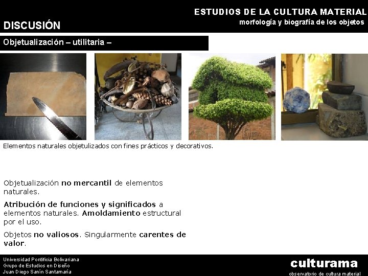 ESTUDIOS DE LA CULTURA MATERIAL DISCUSIÓN morfología y biografía de los objetos Objetualización –