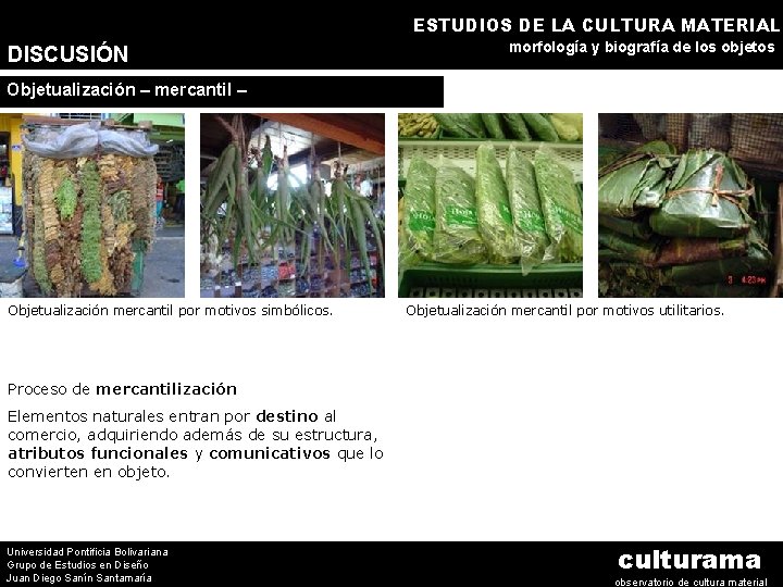 ESTUDIOS DE LA CULTURA MATERIAL DISCUSIÓN morfología y biografía de los objetos Objetualización –