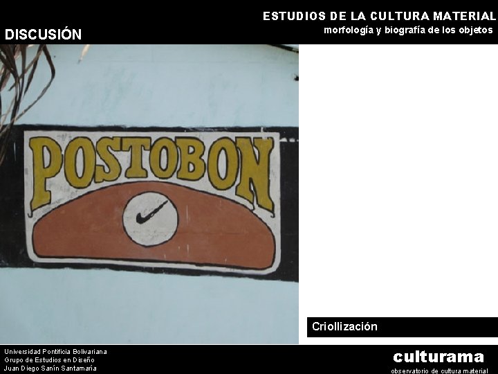 ESTUDIOS DE LA CULTURA MATERIAL DISCUSIÓN morfología y biografía de los objetos Criollización Universidad