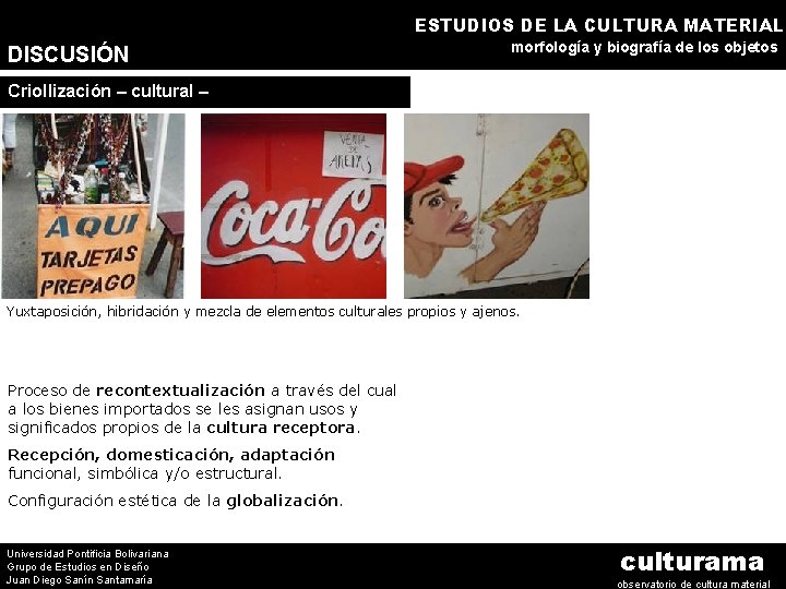ESTUDIOS DE LA CULTURA MATERIAL DISCUSIÓN morfología y biografía de los objetos Criollización –