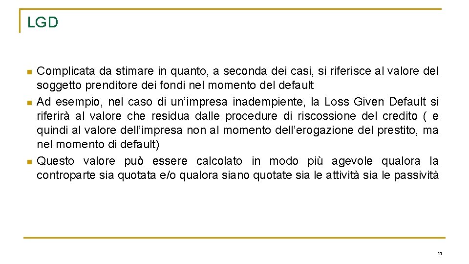 LGD n n n Complicata da stimare in quanto, a seconda dei casi, si