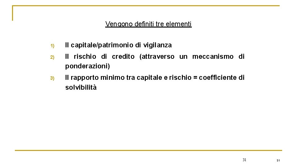 Vengono definiti tre elementi 1) Il capitale/patrimonio di vigilanza 2) Il rischio di credito