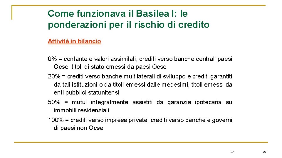 Come funzionava il Basilea I: le ponderazioni per il rischio di credito Attività in
