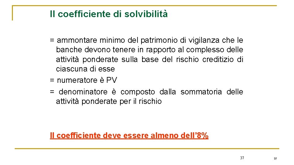 Il coefficiente di solvibilità = ammontare minimo del patrimonio di vigilanza che le banche