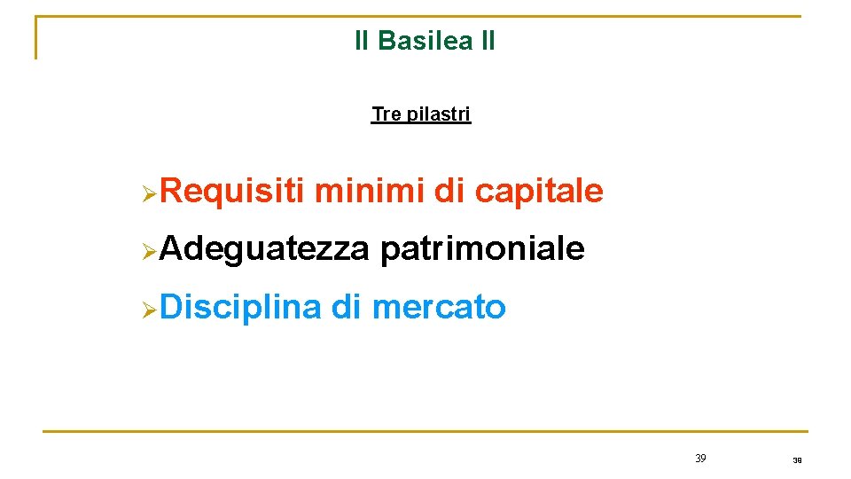 Il Basilea II Tre pilastri ØRequisiti minimi di capitale ØAdeguatezza ØDisciplina patrimoniale di mercato