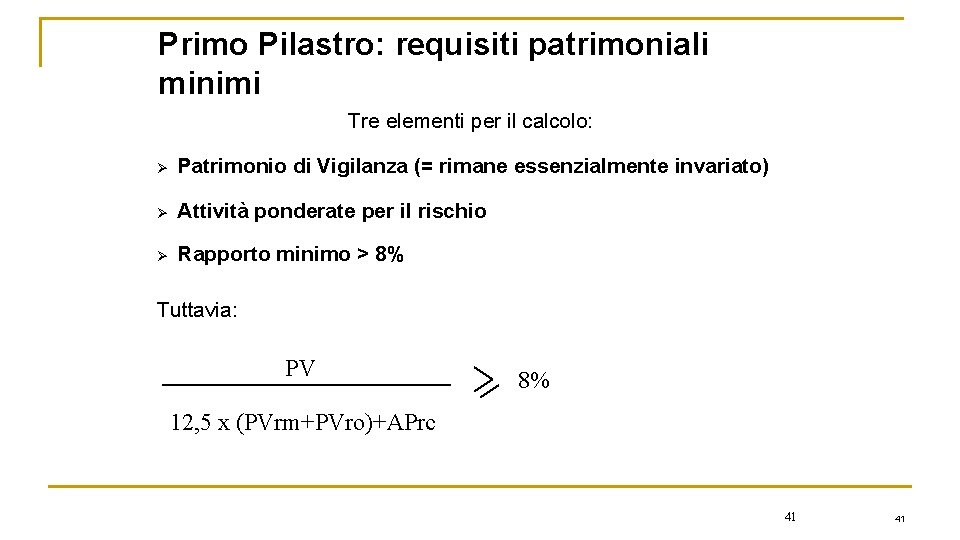 Primo Pilastro: requisiti patrimoniali minimi Tre elementi per il calcolo: Ø Patrimonio di Vigilanza