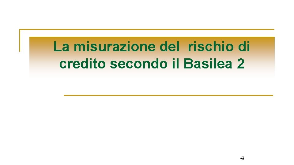 La misurazione del rischio di credito secondo il Basilea 2 43 43 