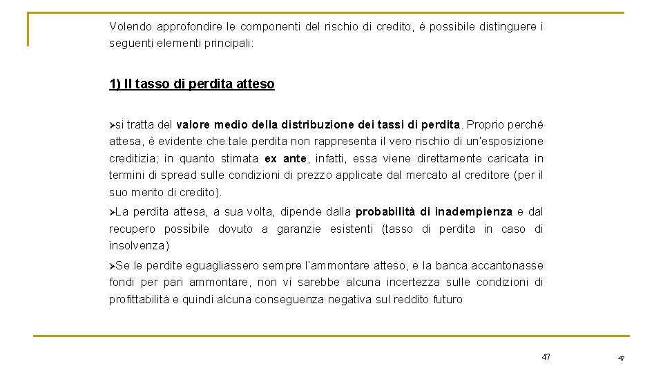 Volendo approfondire le componenti del rischio di credito, è possibile distinguere i seguenti elementi