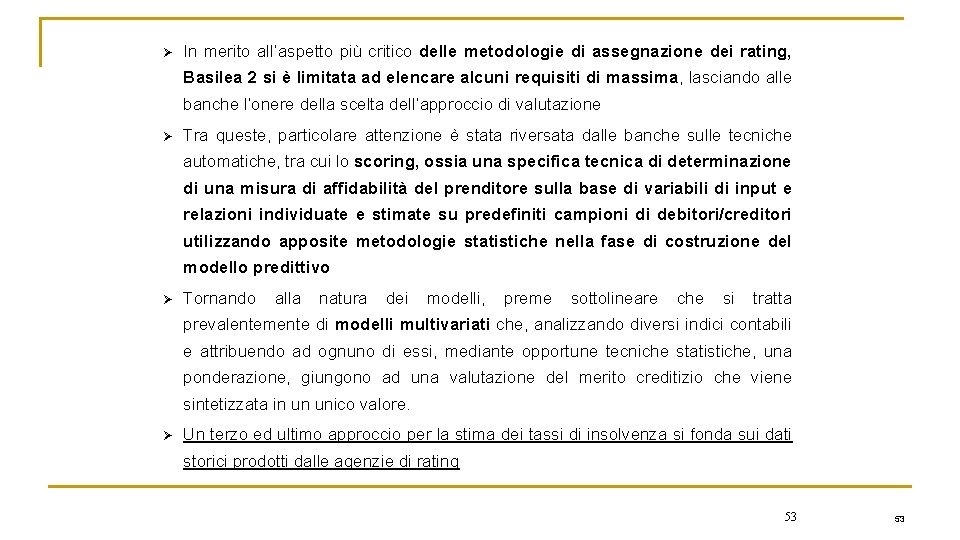 Ø In merito all’aspetto più critico delle metodologie di assegnazione dei rating, Basilea 2