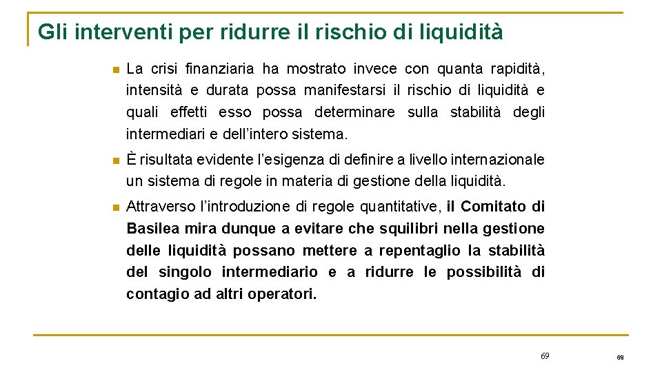 Gli interventi per ridurre il rischio di liquidità n La crisi finanziaria ha mostrato