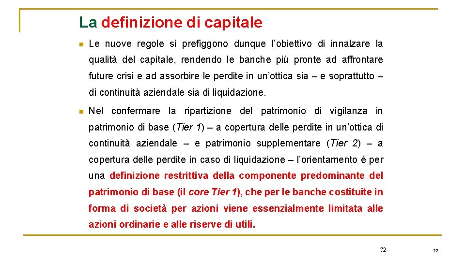 La definizione di capitale n Le nuove regole si prefiggono dunque l’obiettivo di innalzare