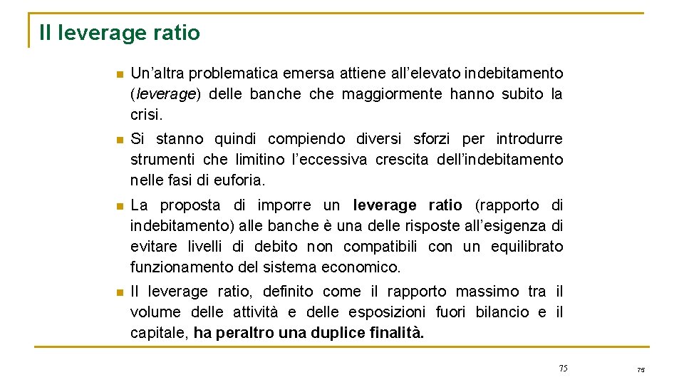 Il leverage ratio n Un’altra problematica emersa attiene all’elevato indebitamento (leverage) delle banche maggiormente