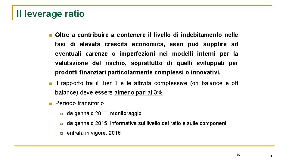 Il leverage ratio n Oltre a contribuire a contenere il livello di indebitamento nelle