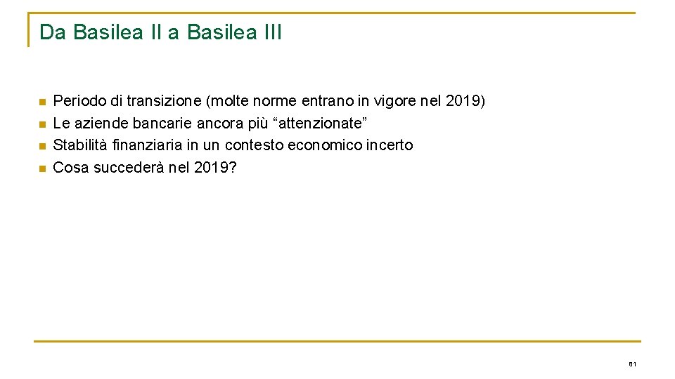 Da Basilea III n n Periodo di transizione (molte norme entrano in vigore nel