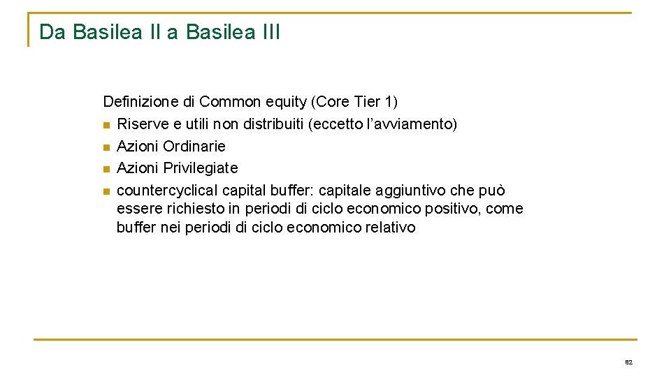 Da Basilea III Definizione di Common equity (Core Tier 1) n Riserve e utili