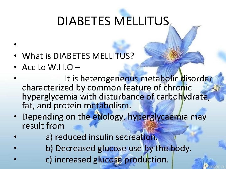 DIABETES MELLITUS • • What is DIABETES MELLITUS? • Acc to W. H. O