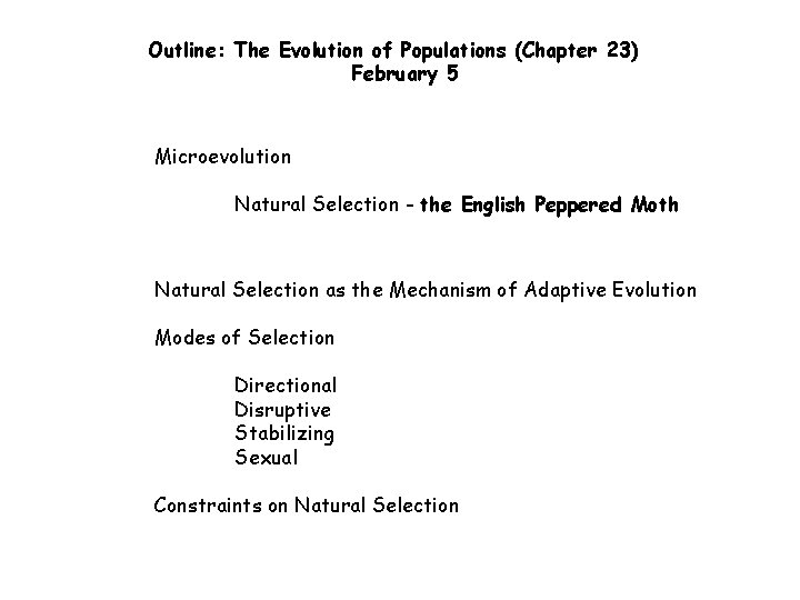 Outline: The Evolution of Populations (Chapter 23) February 5 Microevolution Natural Selection - the